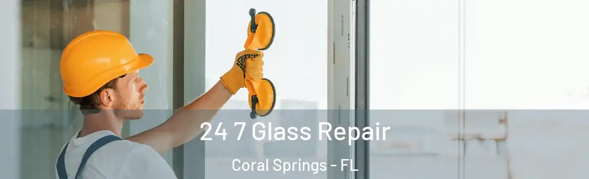 24 7 Glass Repair Coral Springs - FL
