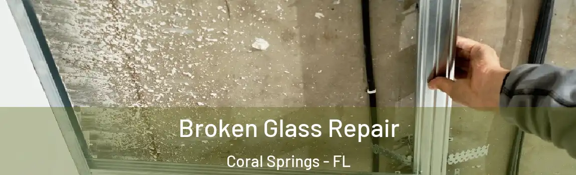 Broken Glass Repair Coral Springs - FL