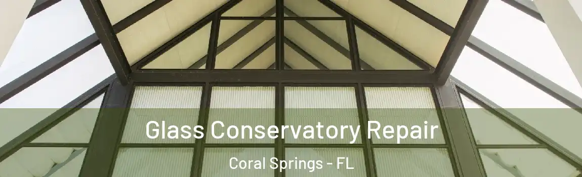 Glass Conservatory Repair Coral Springs - FL