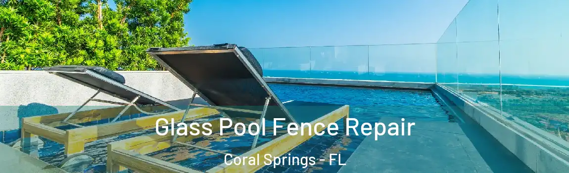 Glass Pool Fence Repair Coral Springs - FL