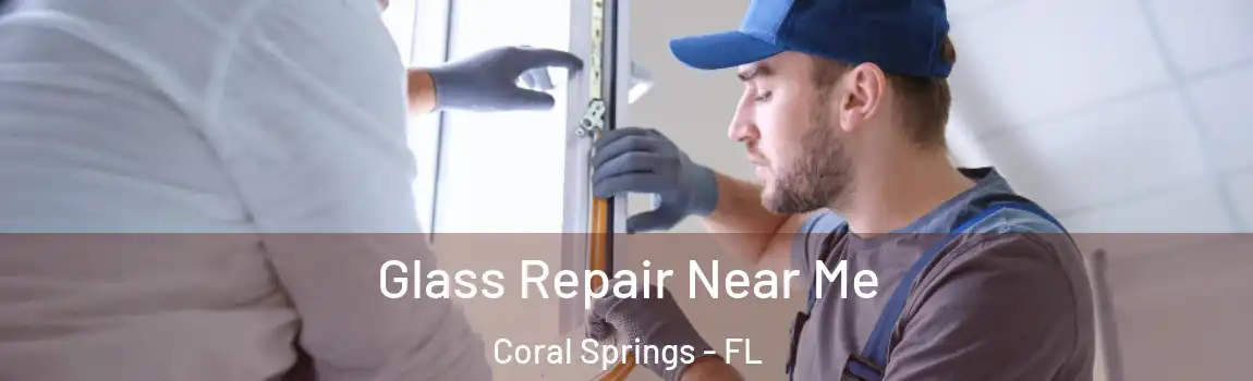 Glass Repair Near Me Coral Springs - FL