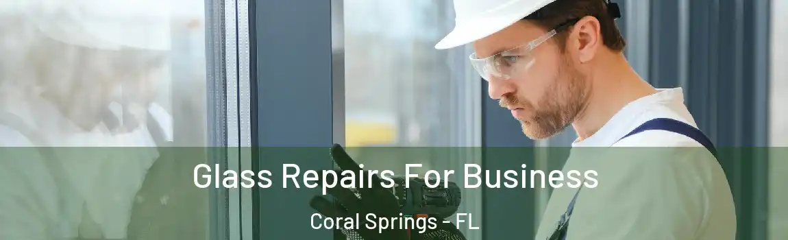 Glass Repairs For Business Coral Springs - FL