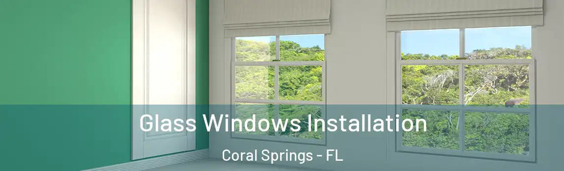 Glass Windows Installation Coral Springs - FL
