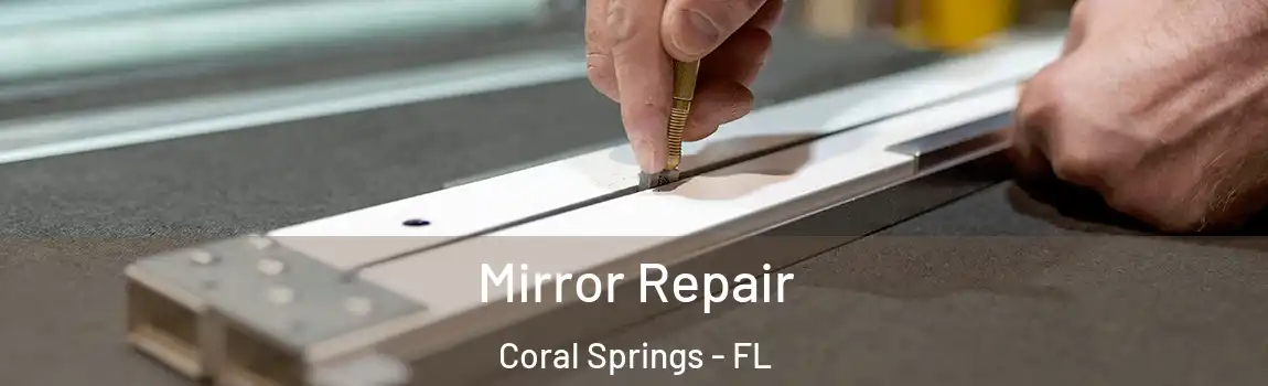 Mirror Repair Coral Springs - FL