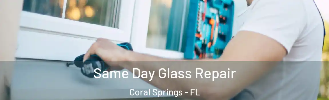 Same Day Glass Repair Coral Springs - FL