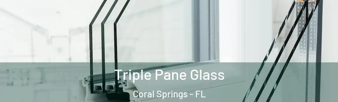 Triple Pane Glass Coral Springs - FL