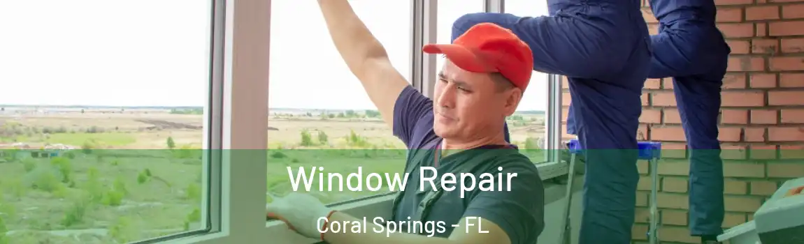 Window Repair Coral Springs - FL