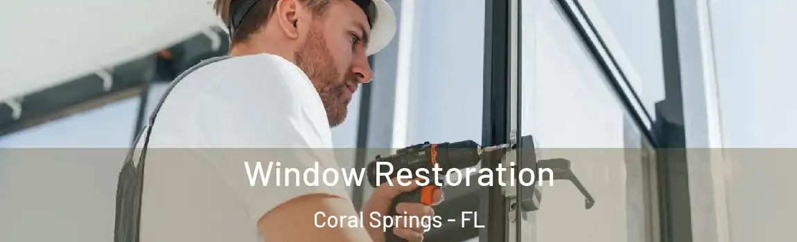 Window Restoration Coral Springs - FL
